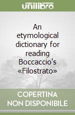 An etymological dictionary for reading Boccaccio's «Filostrato» libro