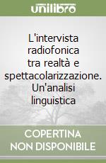 L'intervista radiofonica tra realtà e spettacolarizzazione. Un'analisi linguistica