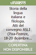 Storia della lingua italiana e filologia. Atti del convegno ASLI (Pisa-Firenze, 18-20 dicembre 2008) libro