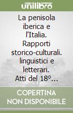 La penisola iberica e l'Italia. Rapporti storico-culturali. linguistici e letterari. Atti del 18° Convegno A.I.P.I. (Oviedo, 3-6 settembre 2008) libro