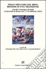 Nello specchio del mito. Riflessi di una tradizione. Atti del Convegno di studi (Università di Roma Tre, 17-19 febbraio 2010) libro