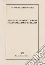 Scrivere per gli italiani nell'Italia post-unitaria libro