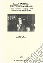 Lalla Romano scrittrice a Milano. Atti del Convegno (Milano, 1-8 giugno 2007) libro