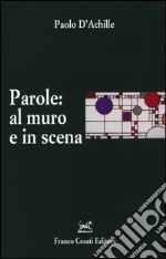 Parole: al muro e in scena. L'italiano esposto e rappresentato libro