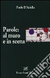 Parole: al muro e in scena. L'italiano esposto e rappresentato libro di D'Achille Paolo
