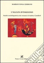 L'alzata d'ingegno. Analisi sociolinguistica dei romanzi di Andrea Camilleri libro