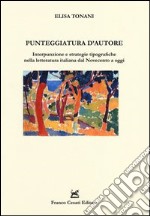 Punteggiatura d'autore. Interpunzione e strategie tipografiche nella letteratura italiana dal Novecento a oggi libro