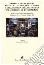 Significato e funzione della cattedrale, del giubileo e della ripresa della patristica dal Medioevo al Rinascimento. Atti del XXIII Convegno internazionale... libro