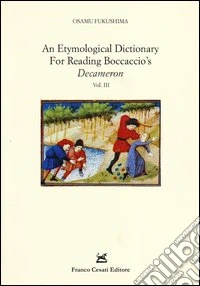 An etymological dictionary for reading Boccaccio's «Decameron». Vol. 3 libro