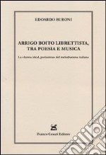 Arrigo Boito librettista, tra poesie e musica. La «forma ideal, purissima» del melodramma italiano