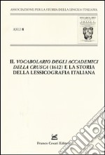 «Il vocabolario degli Accademici della Crusca» (1612) e la storia della lessicografia italiana. Atti del X Convegno ASLI (Padova-Venezia 2012) libro