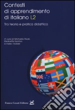 Contesti di apprendimento di italiano L2. Tra teoria e pratica didattica libro