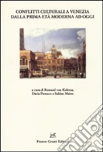 Conflitti culturali a Venezia dalla prima età moderna ad oggi libro