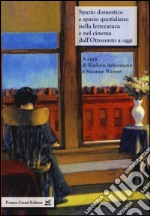 Spazio domestico e spazio quaotidiano nella letteratura e nel cinema dall'Ottocento a oggi libro