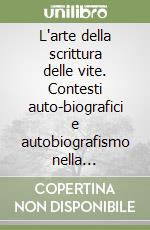 L'arte della scrittura delle vite. Contesti auto-biografici e autobiografismo nella letteratura italiana libro