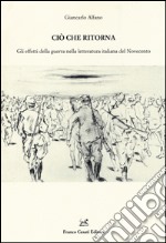 Ciò che ritorna. Gli effetti della guerra nella letteratura italiana del Novecento libro