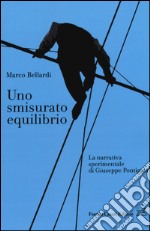 Uno smisurato equilibrio. La narrativa sperimentale di Giuseppe Pontiggia