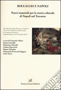Boccaccio e Napoli. Nuovi materiali per la storia culturale di Napoli nel Trecento. Ediz. illustrata libro