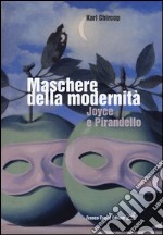 Maschere della modernità. Joyce e Pirandello