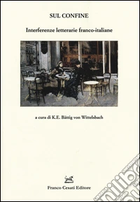 Sul confine. Interferenze letterarie franco-italiane libro