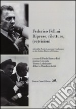 Federico Fellini. Riprese, riletture, (re)visioni. Atti della North American Conference on Italian Master of Cinema. Ediz. multilingue libro