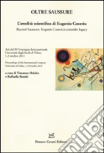 Oltre Saussure. L'eredità scientifica di Eugenio Coseriu-Beyond Saussure. Eugenio Coseriu's scientific legacy. Ediz. bilingue libro