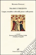 Tra Due e Trecento. Lingua, testualità e stile nella prosa e mella poesia libro