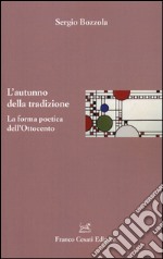 L'autunno della tradizione. La forma poetica dell'Ottocento libro