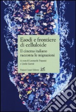 Esodi e frontiere di celluloide. Il cinema italiano racconta le migrazioni libro