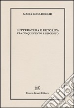 Letteratura e retorica tra Cinquecento e Seicento libro