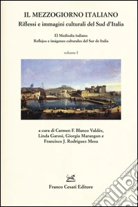 Il Mezzogiorno italiano. Riflessi e immagini culturali del Sud d'Italia-El mediodía italiano. Reflejos e imágenes culturales del Sur de Italia. Ediz. bilingue. Vol. 1 libro