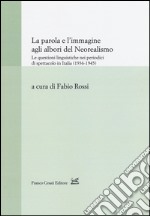 La parola e l'immagine agli albori del neorealismo. Le questioni linguistiche nei periodici di spettacolo in Italia (1936-1945)