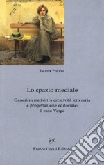 Lo spazio mediale. Generi narrativi tra creatività letteraria e progettazione editoriale: il caso Verga libro