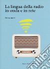 La lingua della radio in onda e in rete  libro