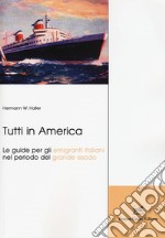 Tutti in America. Le guide per gli emigranti italiani nel periodo del grande esodo