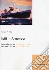 Tutti in America. Le guide per gli emigranti italiani nel periodo del grande esodo libro