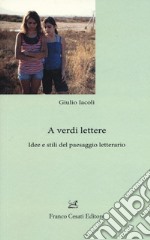 A verdi lettere. Idee e stili del paesaggio letterario libro