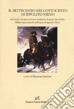 Il Settecento nell'Ottocento di Ippolito Nievo. «Se la mia vita non correva a cavalcione di questi due secoli». Riflessi settecenteschi nell'opera di Ippolito Nievo libro