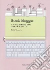 Book blogger. Scrivere di libri in rete: come, dove, perché libro