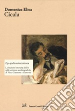 Ego-grafia settecentesca. La finzione letteraria dell'io nelle scritture autobiografiche di Vico, Giannone e Genovesi