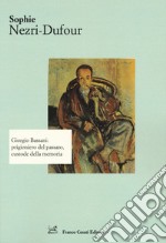 Giorgio Bassani: prigioniero del passato, custode della memoria libro