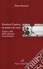 Versioni d'autore, in prosa e in versi. Lingua e stile delle traduzioni novecentesche libro