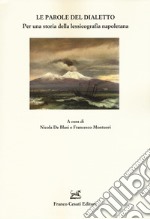 Le parole del dialetto. Per una storia della lessicografia napoletana libro