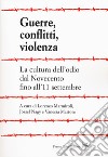 Guerre, conflitti, violenza. La cultura dell'odio dal Novecento fino all'11 settembre libro