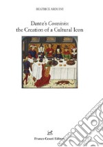 Dante's Convivio: the creation of a cultural icon libro