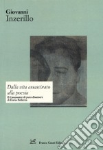 Dalla vita assassinato alla poesia. Il «Canzoniere» di puro disamore di Dario Bellezza libro