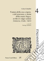 Trattato della vera origine, e del processo, e nome della nostra lingua, scritto in vulgar sanese (Venezia, Ciotti, 1601) libro