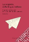 La scoperta della lingua italiana. Linguistica per insegnare nella scuola dell'infanzia e primaria libro di Setti Raffaella