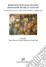 Resistance in italian culture from Dante to 21st century. La resistenza nella cultura italiana da Dante al XXI secolo libro