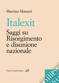 Italexit. Saggi su Risorgimento e disunione nazionale